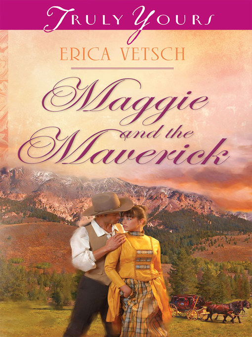 Title details for Maggie and the Maverick by Erica Vetsch - Available